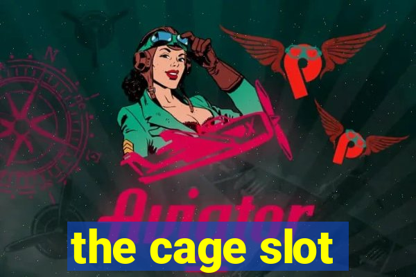 the cage slot