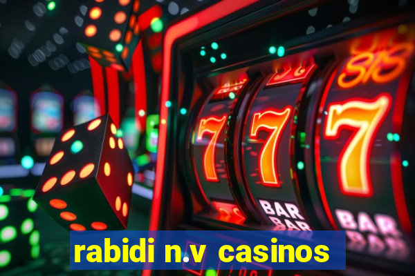 rabidi n.v casinos