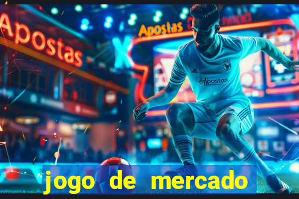 jogo de mercado dinheiro infinito