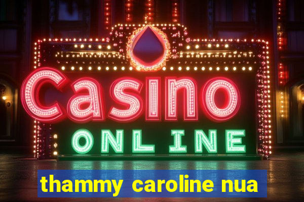 thammy caroline nua