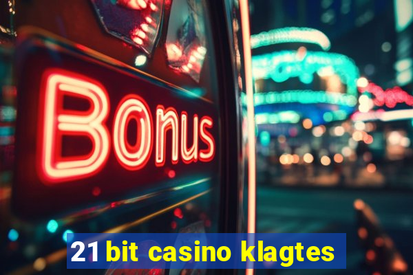 21 bit casino klagtes