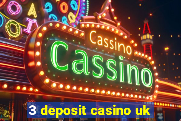 3 deposit casino uk