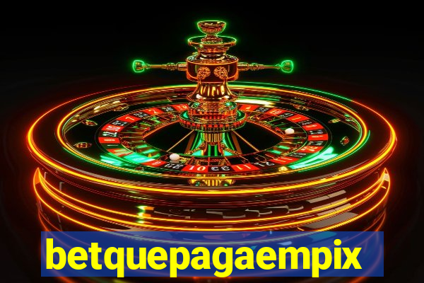 betquepagaempix