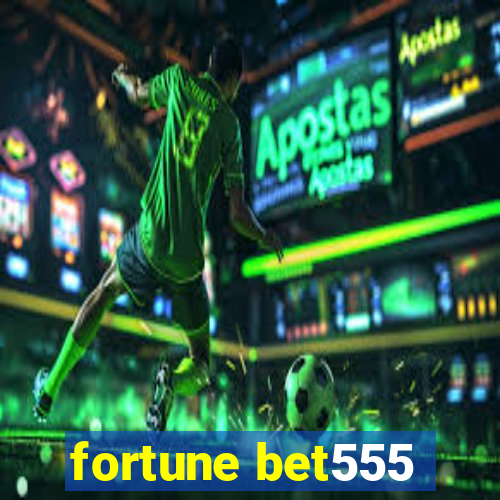 fortune bet555