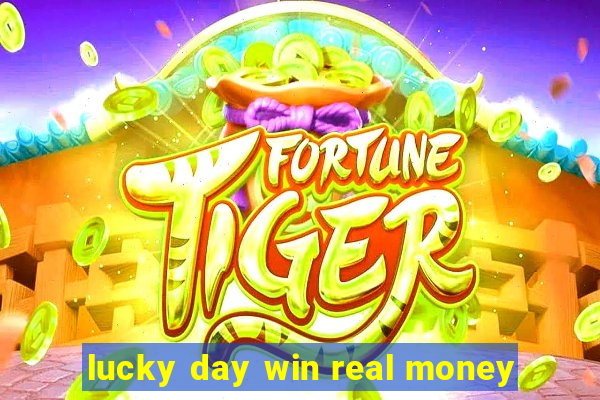 lucky day win real money