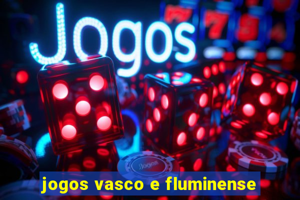 jogos vasco e fluminense