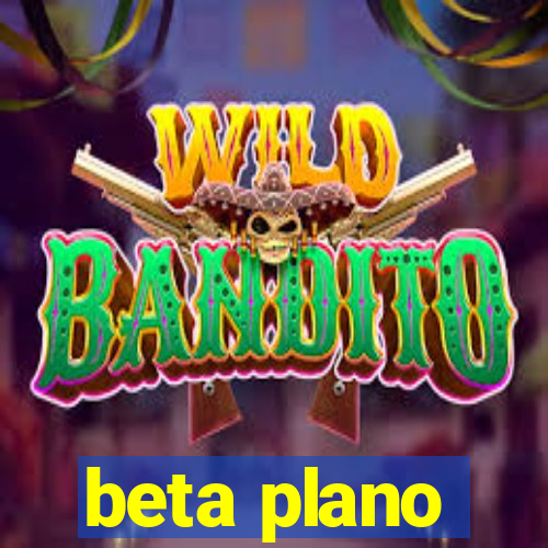 beta plano