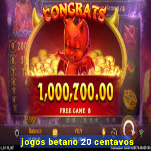 jogos betano 20 centavos