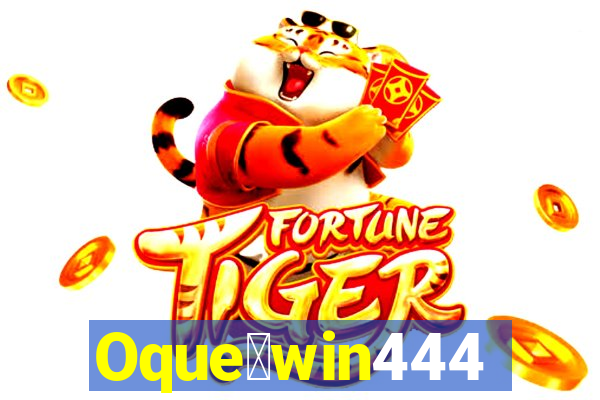 Oque茅win444