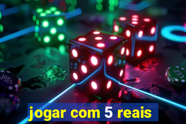 jogar com 5 reais