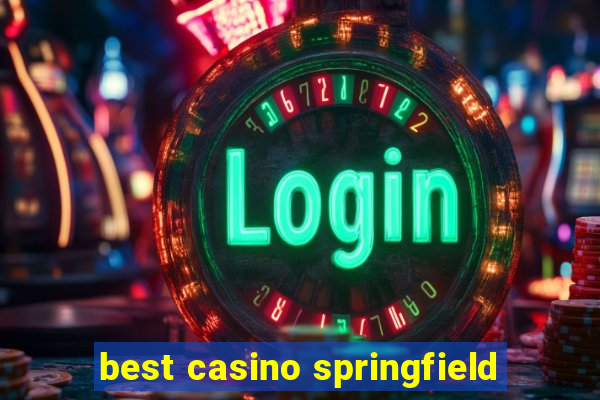 best casino springfield