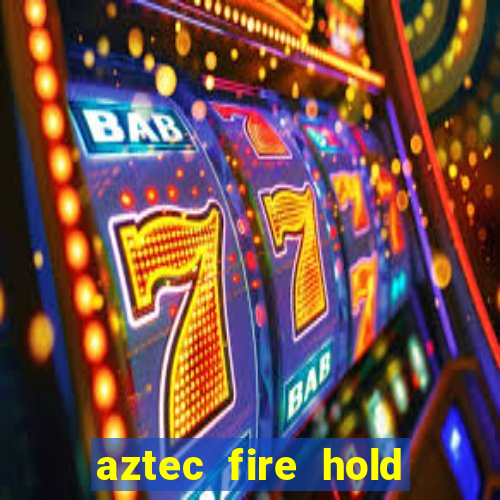 aztec fire hold and win