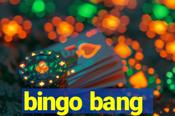 bingo bang