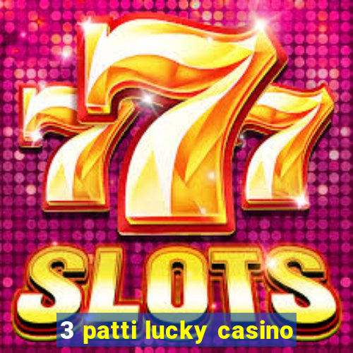 3 patti lucky casino