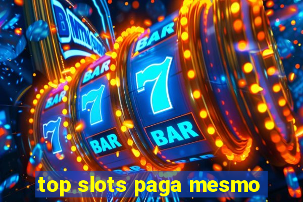 top slots paga mesmo