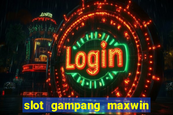 slot gampang maxwin hari ini