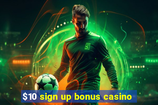 $10 sign up bonus casino