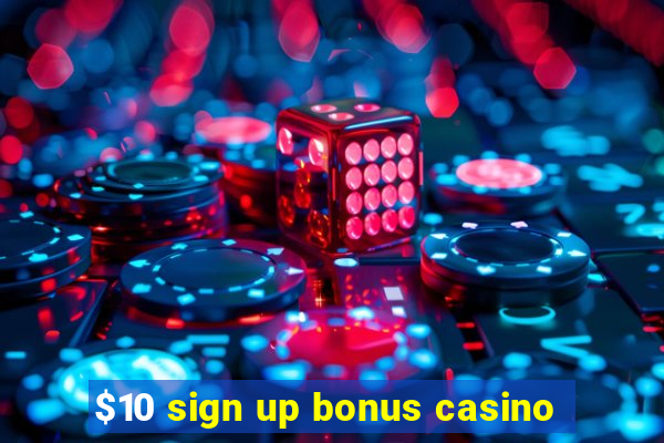 $10 sign up bonus casino