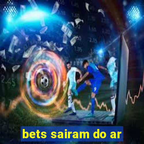 bets sairam do ar