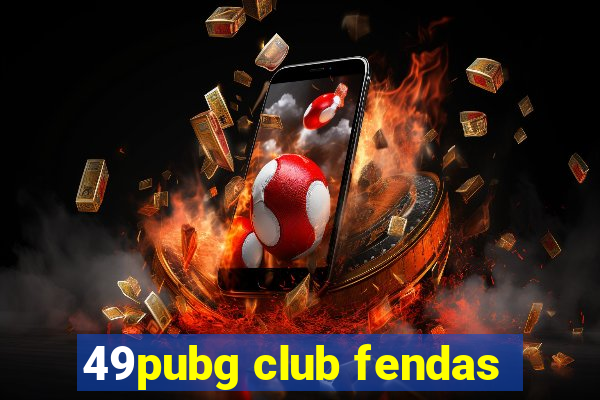 49pubg club fendas