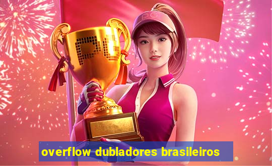 overflow dubladores brasileiros