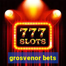 grosvenor bets