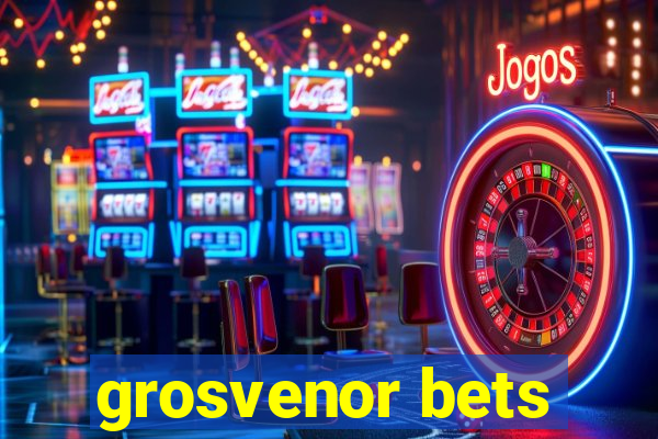 grosvenor bets