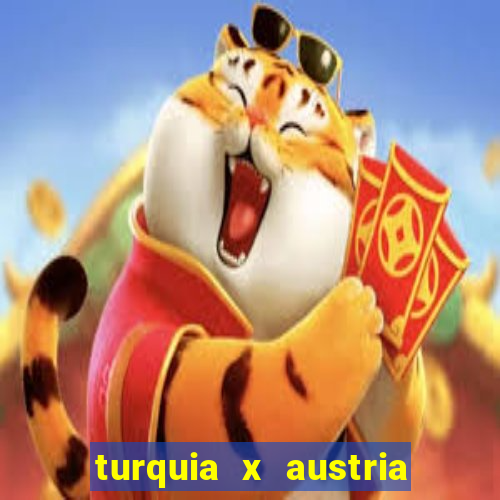 turquia x austria onde assistir