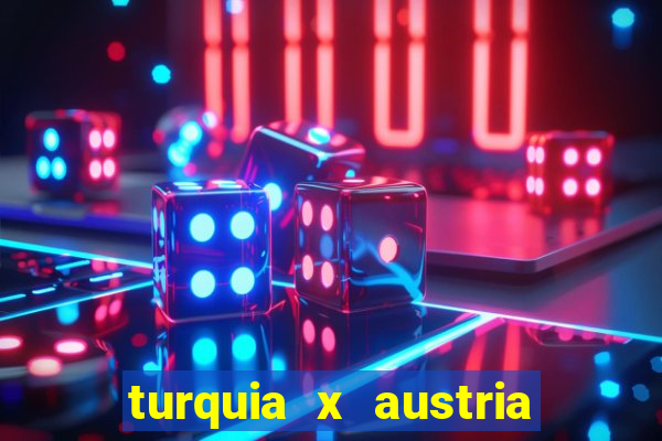 turquia x austria onde assistir