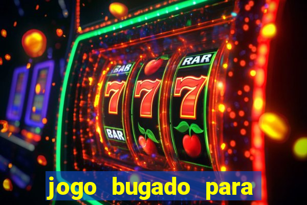 jogo bugado para ganhar dinheiro