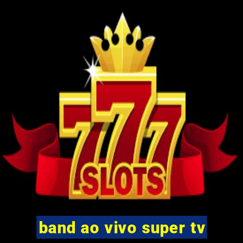 band ao vivo super tv