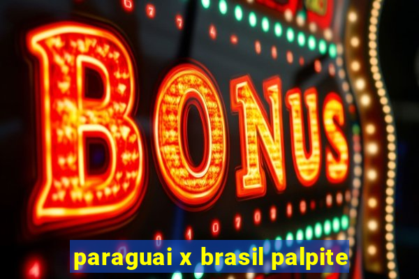 paraguai x brasil palpite