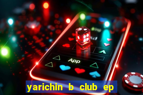 yarichin b club ep 2 dublado