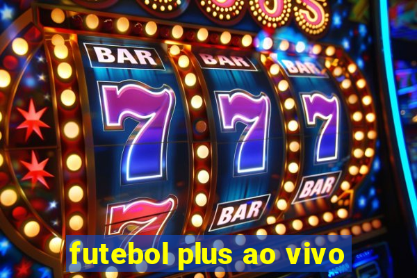 futebol plus ao vivo