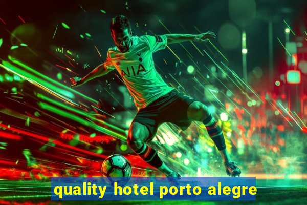 quality hotel porto alegre