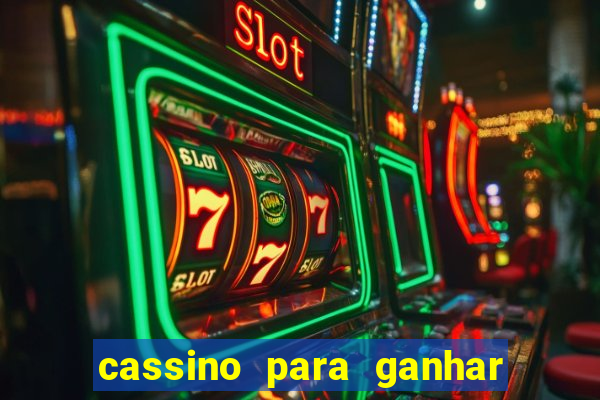 cassino para ganhar dinheiro de verdade grátis