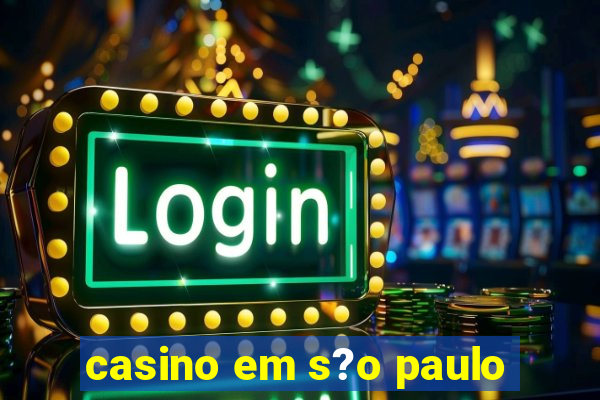 casino em s?o paulo