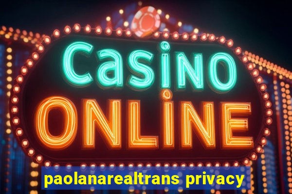 paolanarealtrans privacy