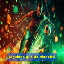 joguinho que da dinheiro