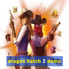 dragon hatch 2 demo