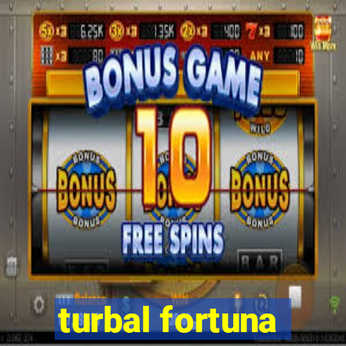 turbal fortuna