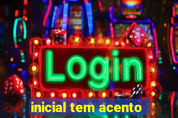 inicial tem acento