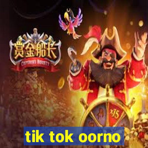 tik tok oorno