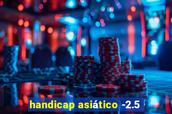 handicap asiático -2.5