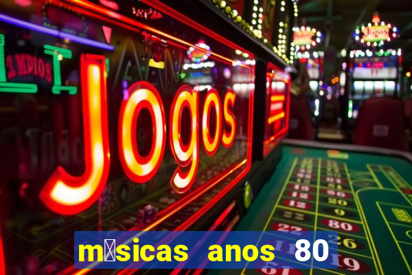 m煤sicas anos 80 90 discoteca