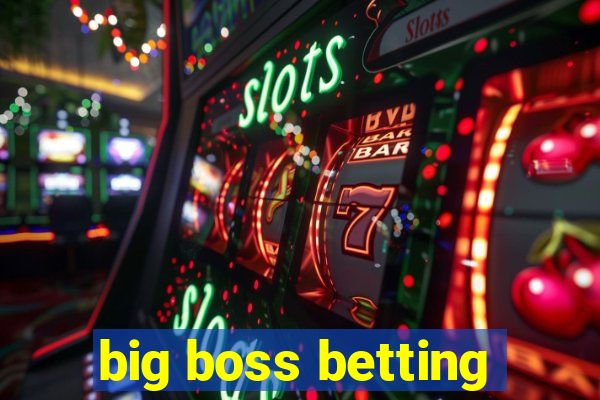 big boss betting