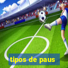 tipos de paus