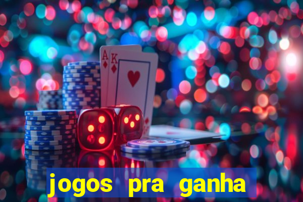 jogos pra ganha dinheiro de verdade