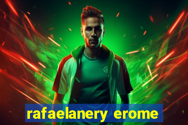 rafaelanery erome