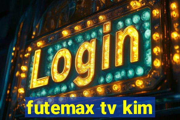 futemax tv kim